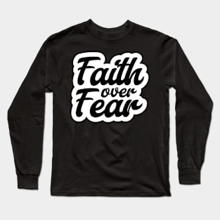 Faith over Fear, Christian Quote Long Sleeve T-Shirt